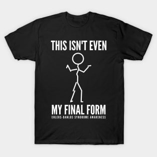 Ehlers Danlos This Isn't Even My Final Form! T-Shirt